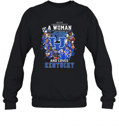Never Underestimate A Woman Who Understands Basketball And Love Kentucky T-Shirt Unisex Sweatshirt