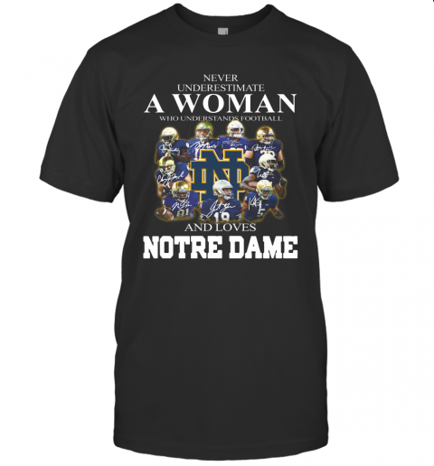 Never Underestimate A Woman Who Understands Football And Love Notre Dame T-Shirt