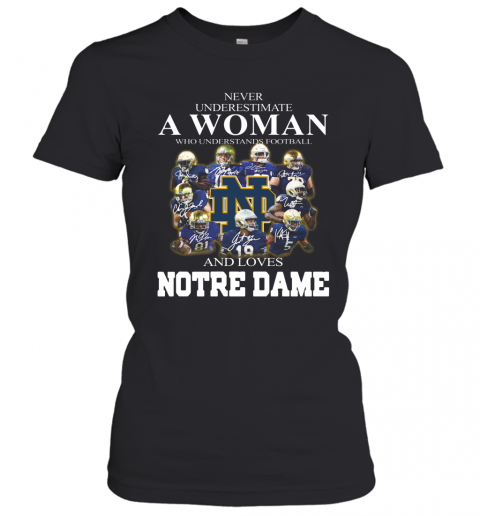 Never Underestimate A Woman Who Understands Football And Love Notre Dame T-Shirt Classic Women's T-shirt