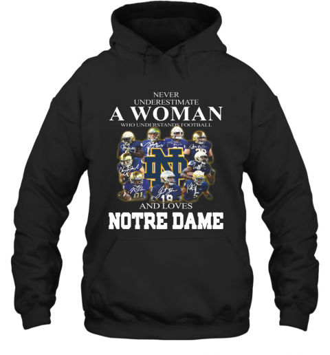 Never Underestimate A Woman Who Understands Football And Love Notre Dame T-Shirt Unisex Hoodie