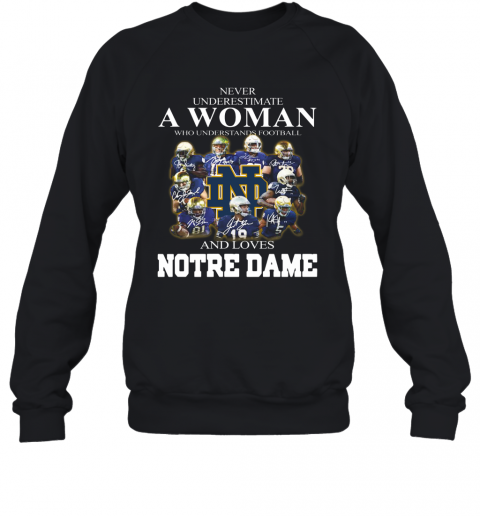 Never Underestimate A Woman Who Understands Football And Love Notre Dame T-Shirt Unisex Sweatshirt