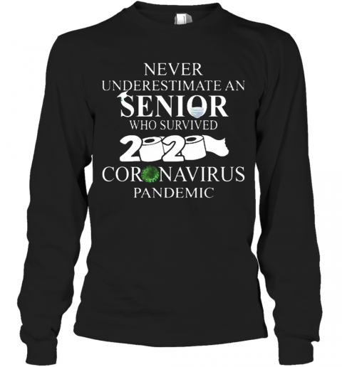 Never Underestimate An Senior Who Survived 2020 Coronavirus Pandemic T-Shirt Long Sleeved T-shirt 