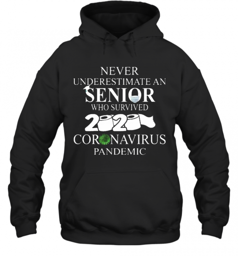 Never Underestimate An Senior Who Survived 2020 Coronavirus Pandemic T-Shirt Unisex Hoodie