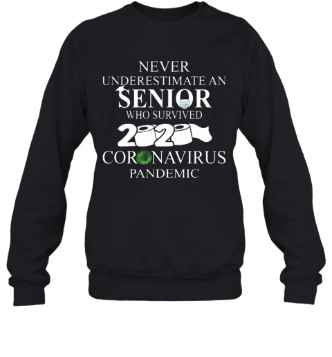 Never Underestimate An Senior Who Survived 2020 Coronavirus Pandemic T-Shirt Unisex Sweatshirt