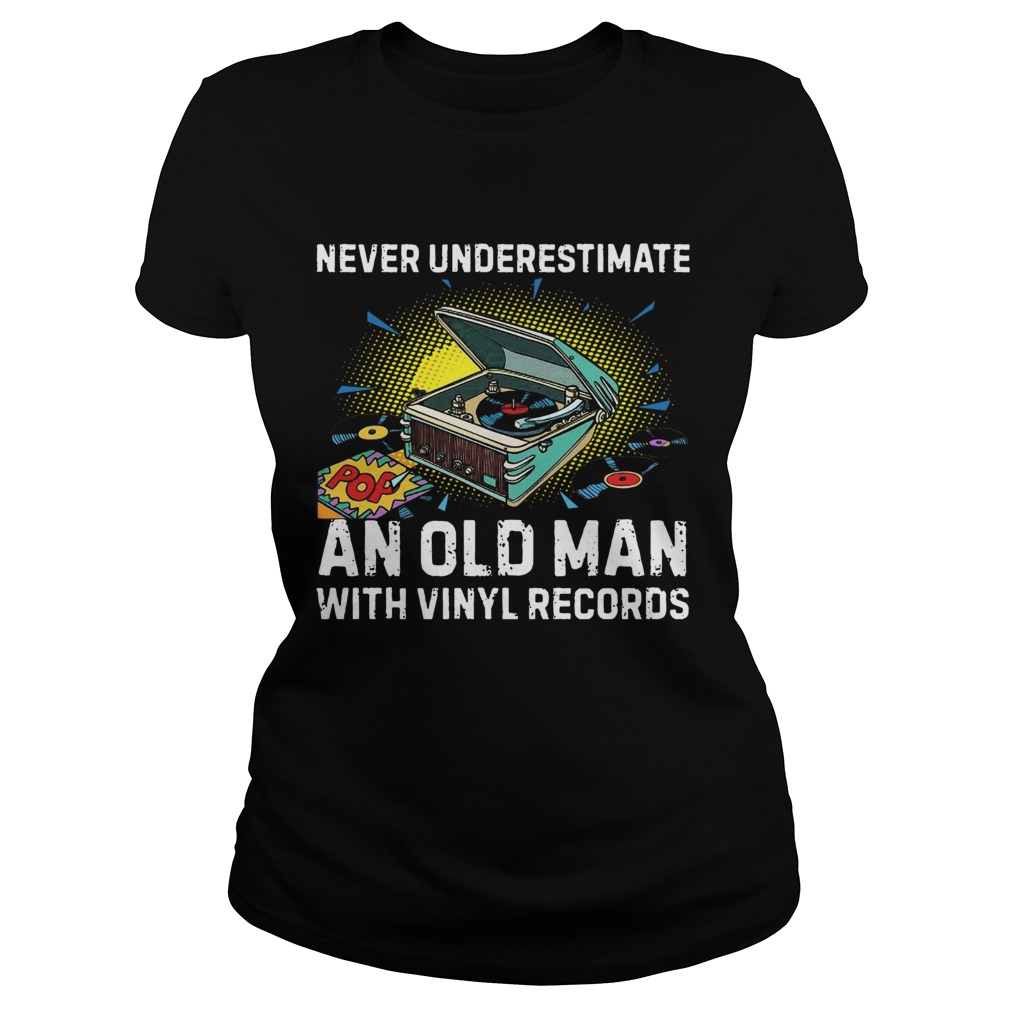 Never Underestimate Old Man With Vinyl Records Classic Ladies