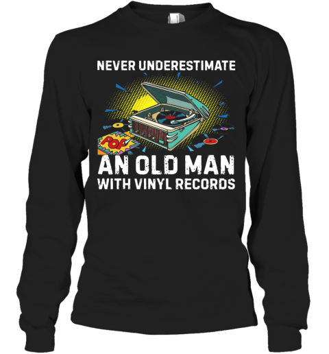 Never Underestimate Old Man With Vinyl Records T-Shirt Long Sleeved T-shirt 