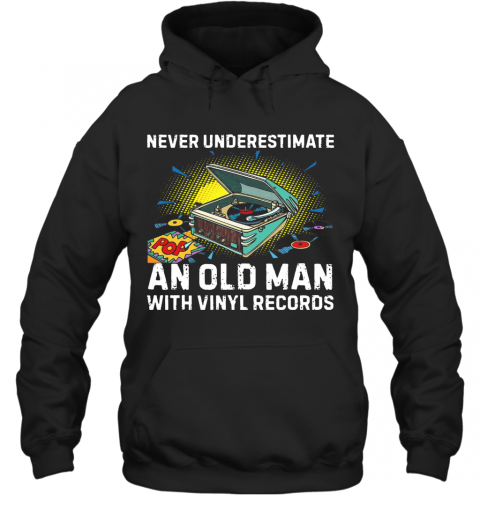 Never Underestimate Old Man With Vinyl Records T-Shirt Unisex Hoodie
