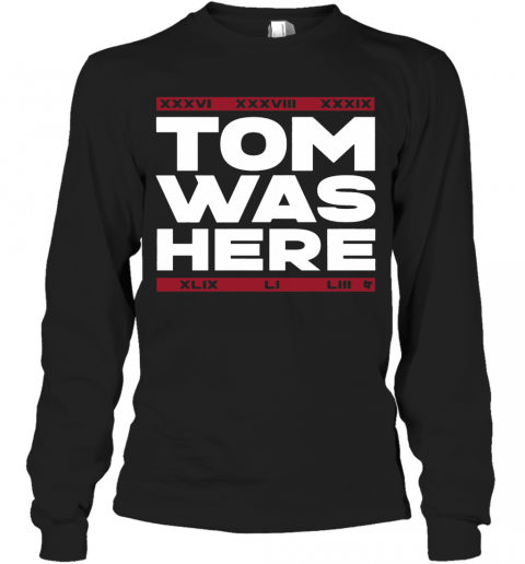 New England Patriots Tom Was Here T-Shirt Long Sleeved T-shirt 
