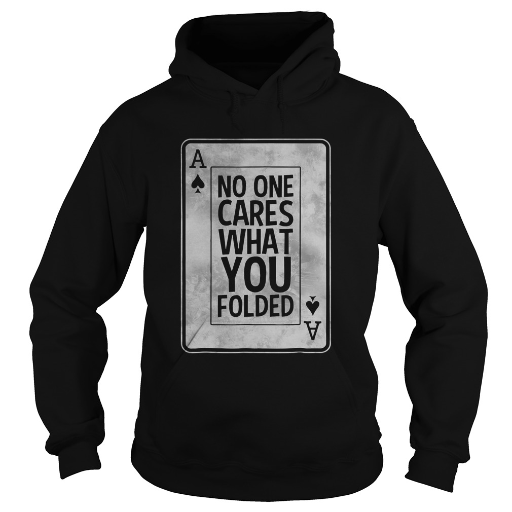 No One Cares What You Folded Hoodie