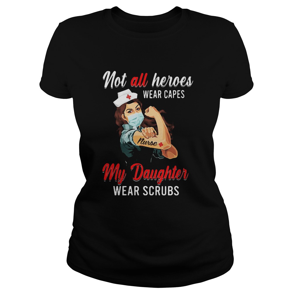 Not all heroes wear caper my daughter wear scrubs Strong nurse Classic Ladies