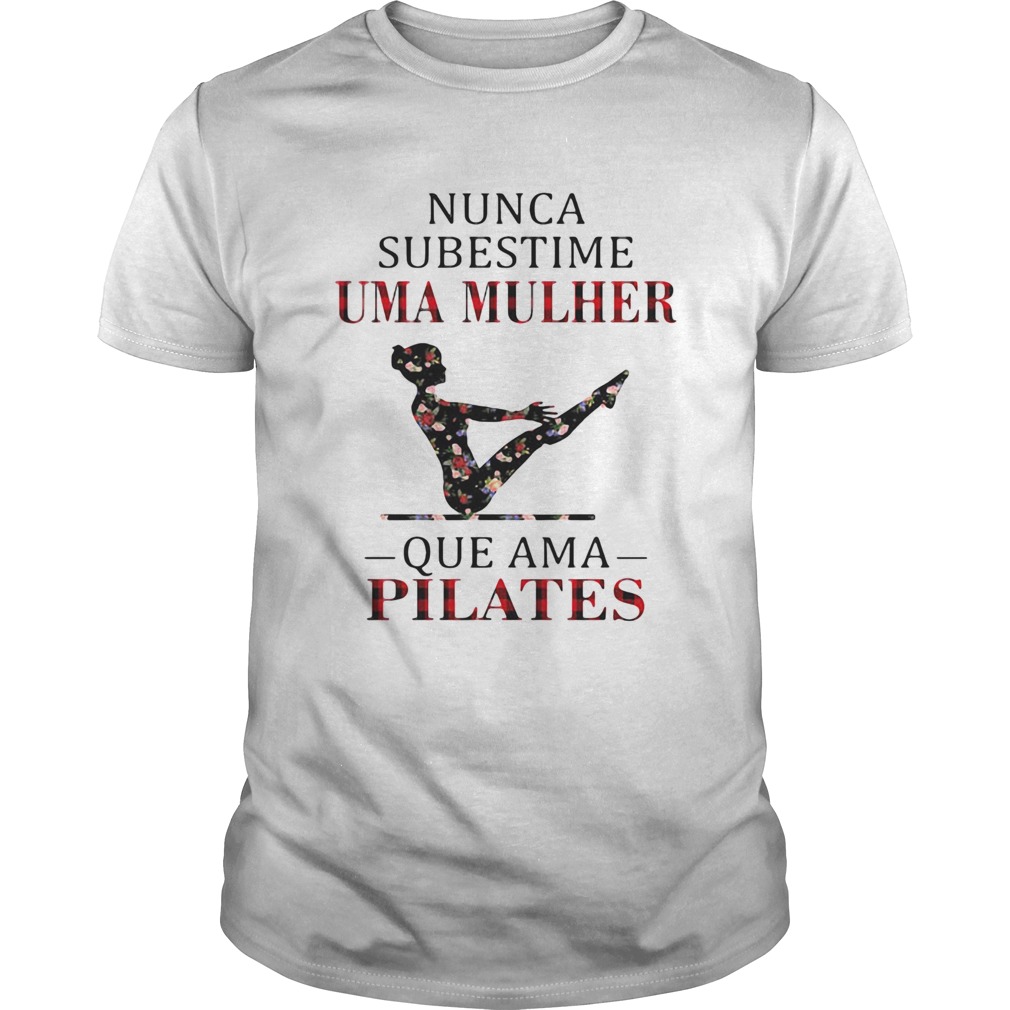 Nunca Subestime Uma Mulher Que Ama Pilates shirt