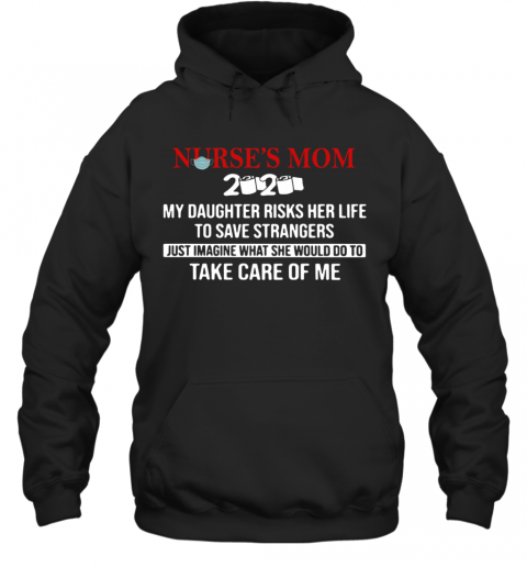 Nurse'S Mom 2020 My Daughter Risks Her Life To Save Strangers T-Shirt Unisex Hoodie