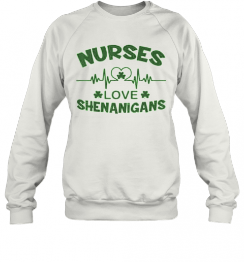 Nurses Love Shenanigans Heartbeat Shamrock St. Patrick'S Day T-Shirt Unisex Sweatshirt