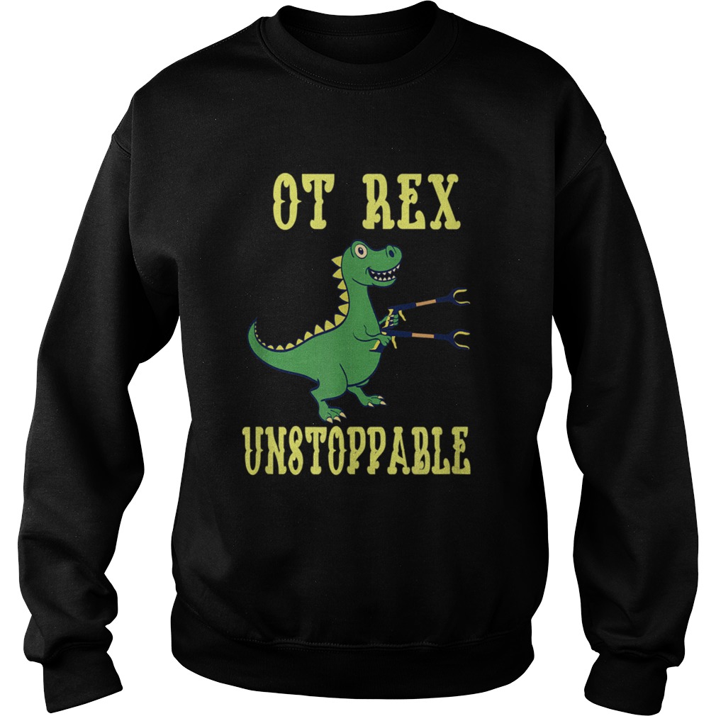 OT Rex Unstoppable Occupational Therapist Sweatshirt