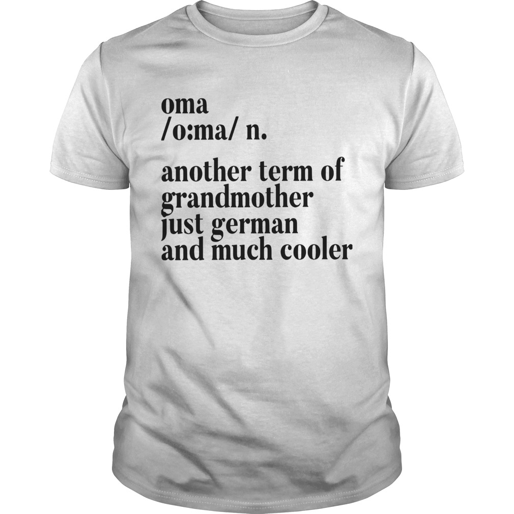 Oma Another Term For Grandmother Just German And Much Cooler shirt
