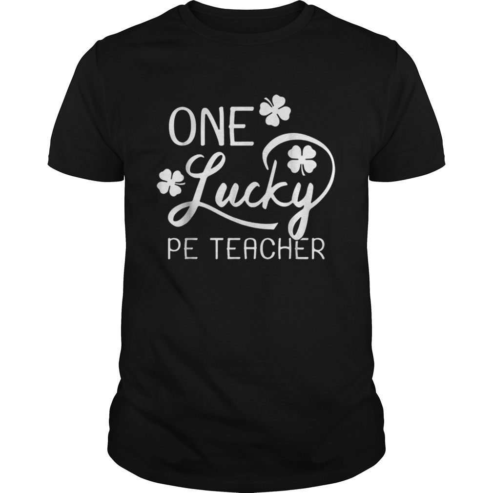 One Lucky Pe Teacher St Patricks Day shirt