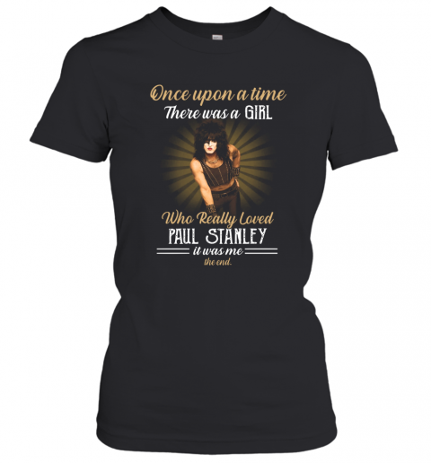 One Upon A Time There Was A Girl Who Really Loved Paul Stanley T-Shirt Classic Women's T-shirt
