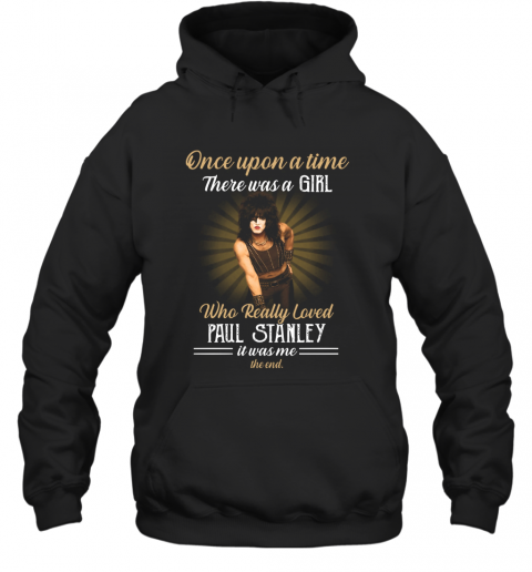 One Upon A Time There Was A Girl Who Really Loved Paul Stanley T-Shirt Unisex Hoodie