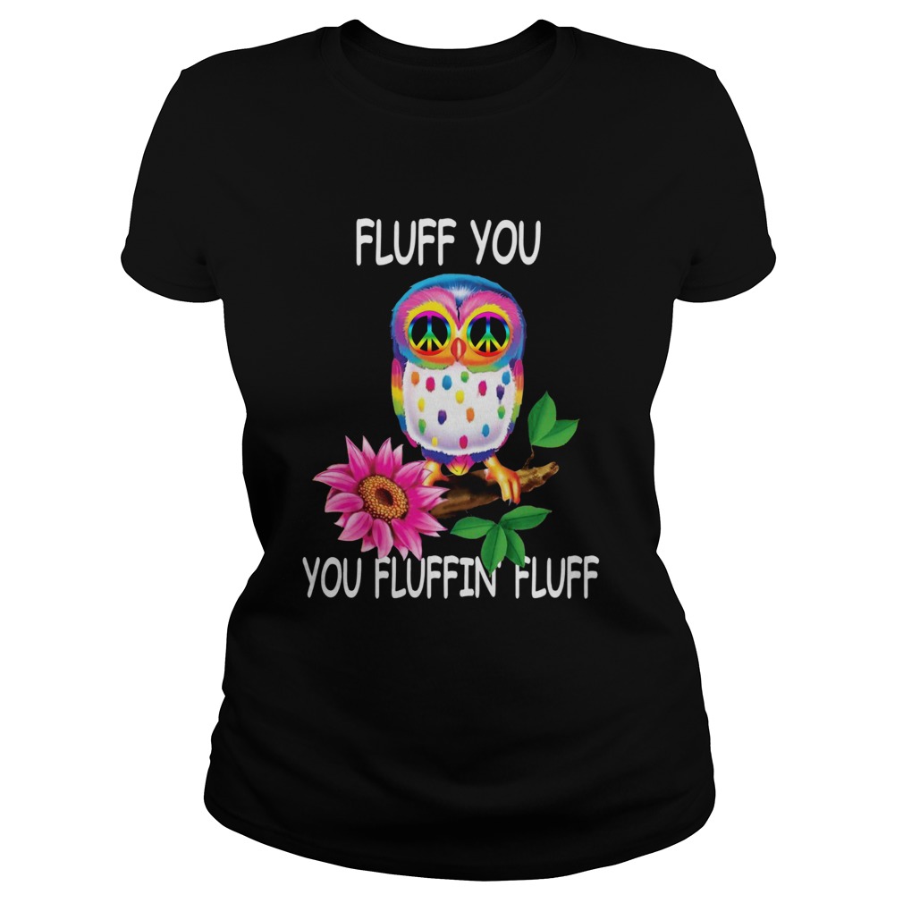 Owl Fluff You You Fluffin Fluff Classic Ladies