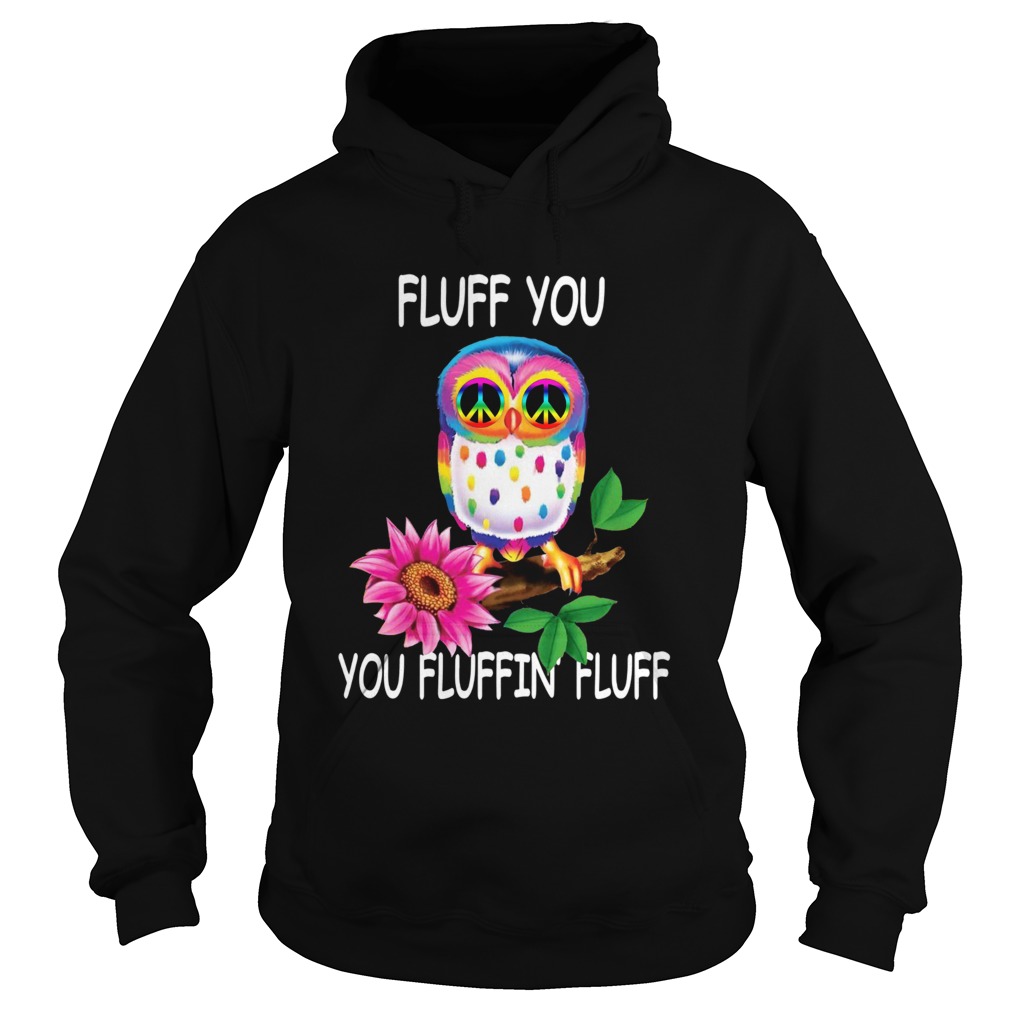 Owl Fluff You You Fluffin Fluff Hoodie