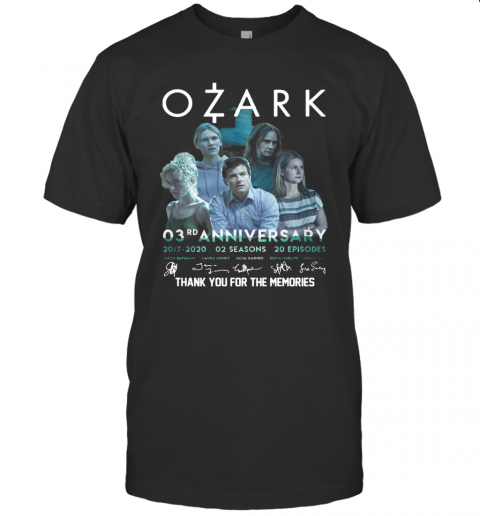 Ozark O3Rd Anniversary 2017 2020 02 Seasons 20 Episodes Signatures Thank You For The Memories T-Shirt