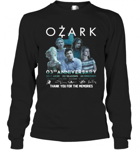 Ozark O3rd Anniversary 2017 2020 02 Seasons 20 Episodes Signatures Thank You For The Memories T-Shirt Long Sleeved T-shirt 