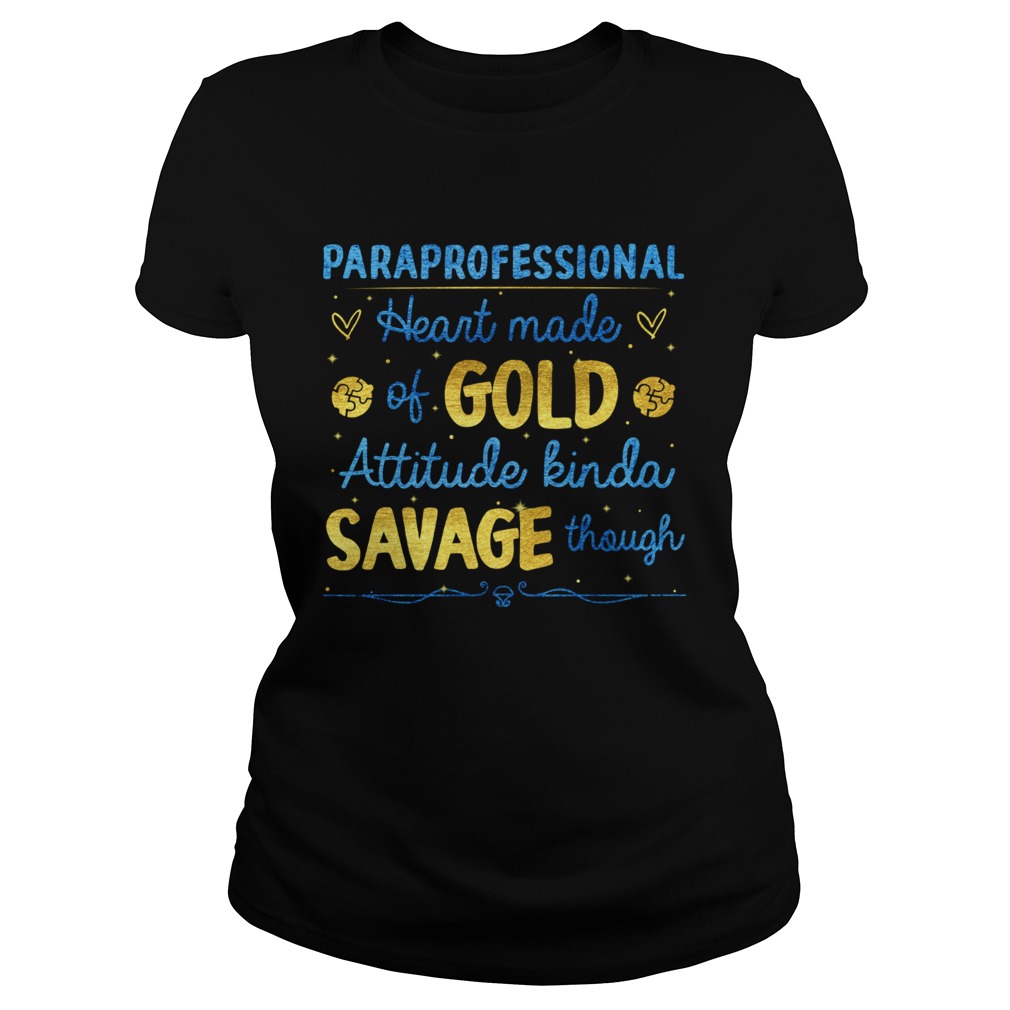 Paraprofessional heart made of gold attitude kinda savage though Classic Ladies