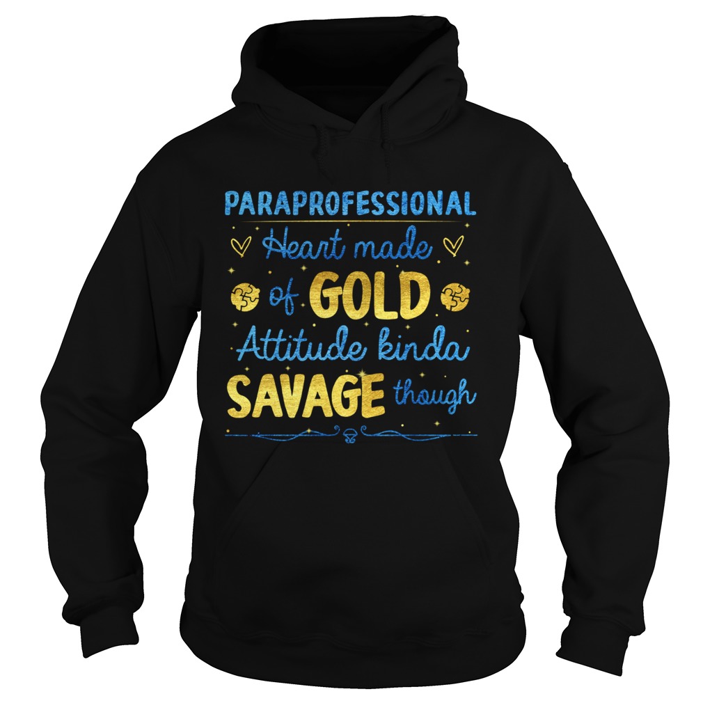 Paraprofessional heart made of gold attitude kinda savage though Hoodie