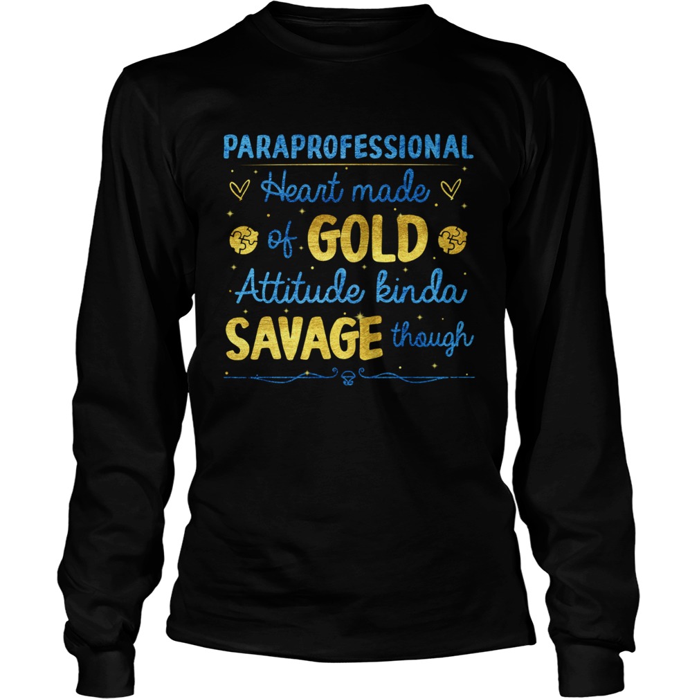 Paraprofessional heart made of gold attitude kinda savage though Long Sleeve