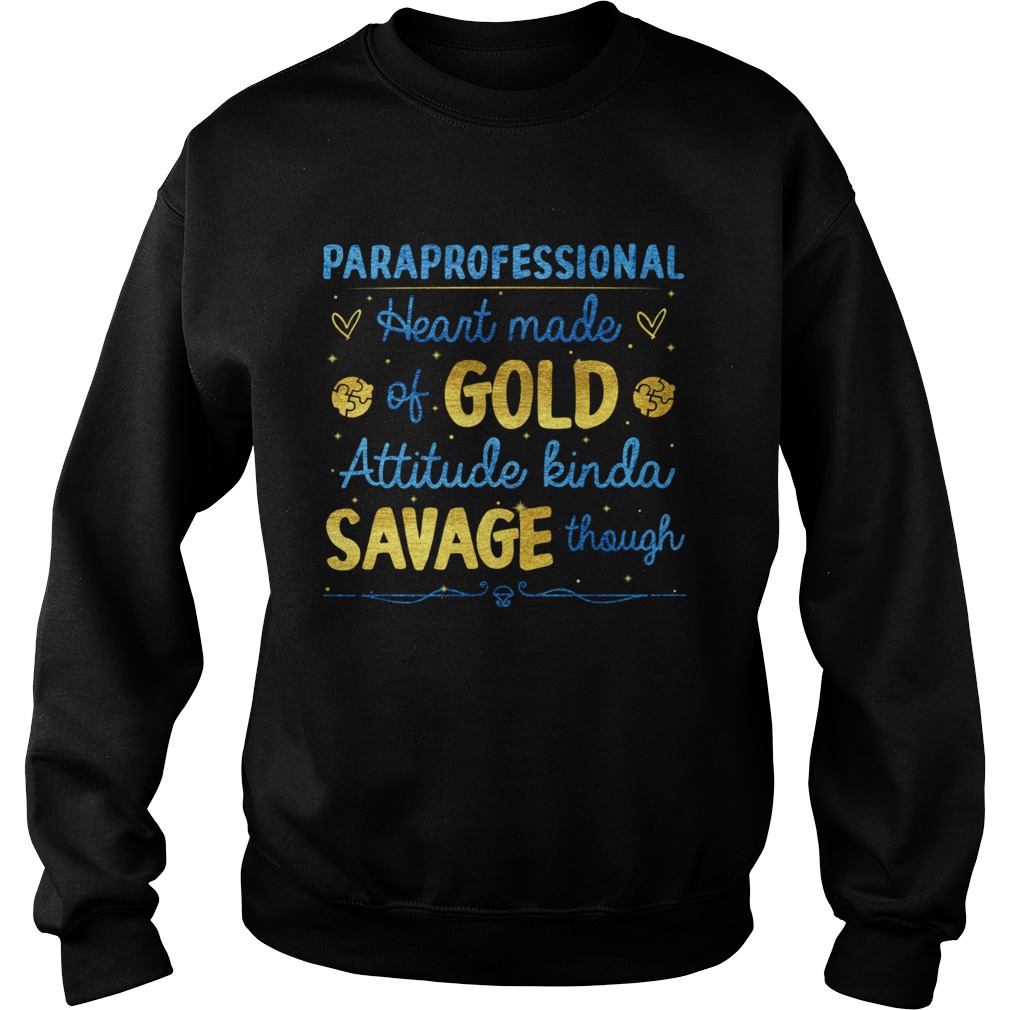 Paraprofessional heart made of gold attitude kinda savage though Sweatshirt