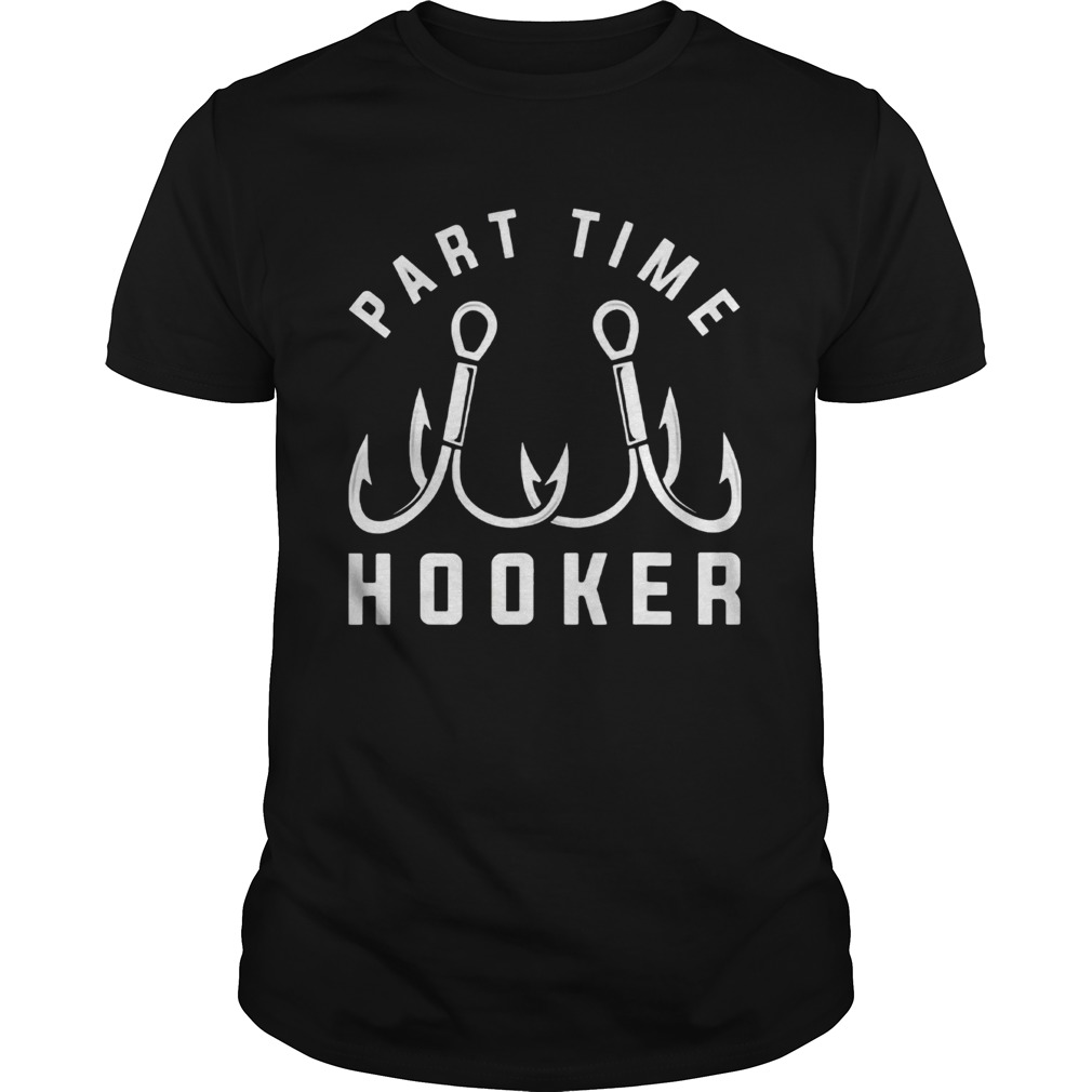 Part time hooker shirt