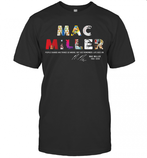 People Change And Things So Wrong But Just Remember Life Goes On Mac Miller Signatures T-Shirt