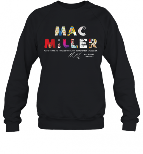 People Change And Things So Wrong But Just Remember Life Goes On Mac Miller Signatures T-Shirt Unisex Sweatshirt