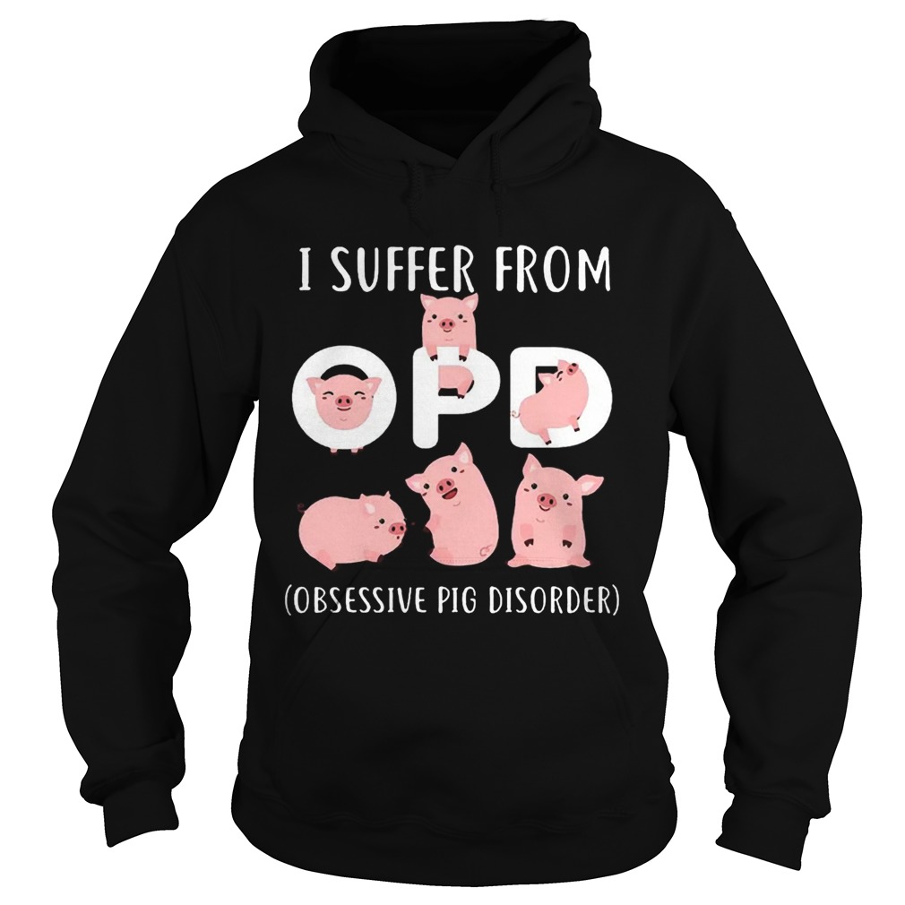 Pig I Suffer From OPD Obsessive Pig Disorder Hoodie
