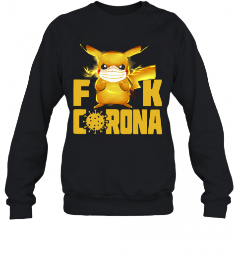 Pikachu Fuck Corona T-Shirt Unisex Sweatshirt