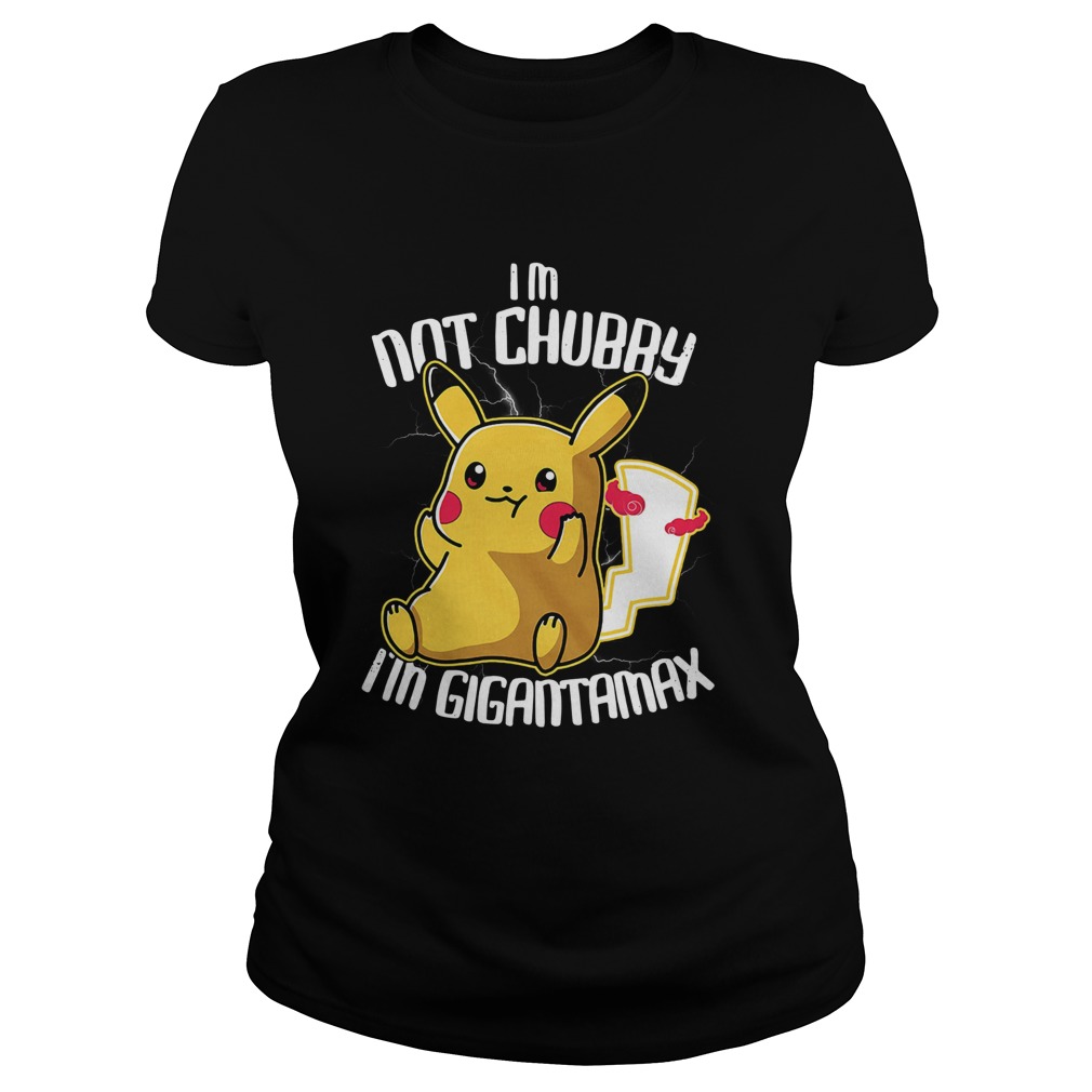Pikachu Im Not Chubby Im Gigantamax Classic Ladies