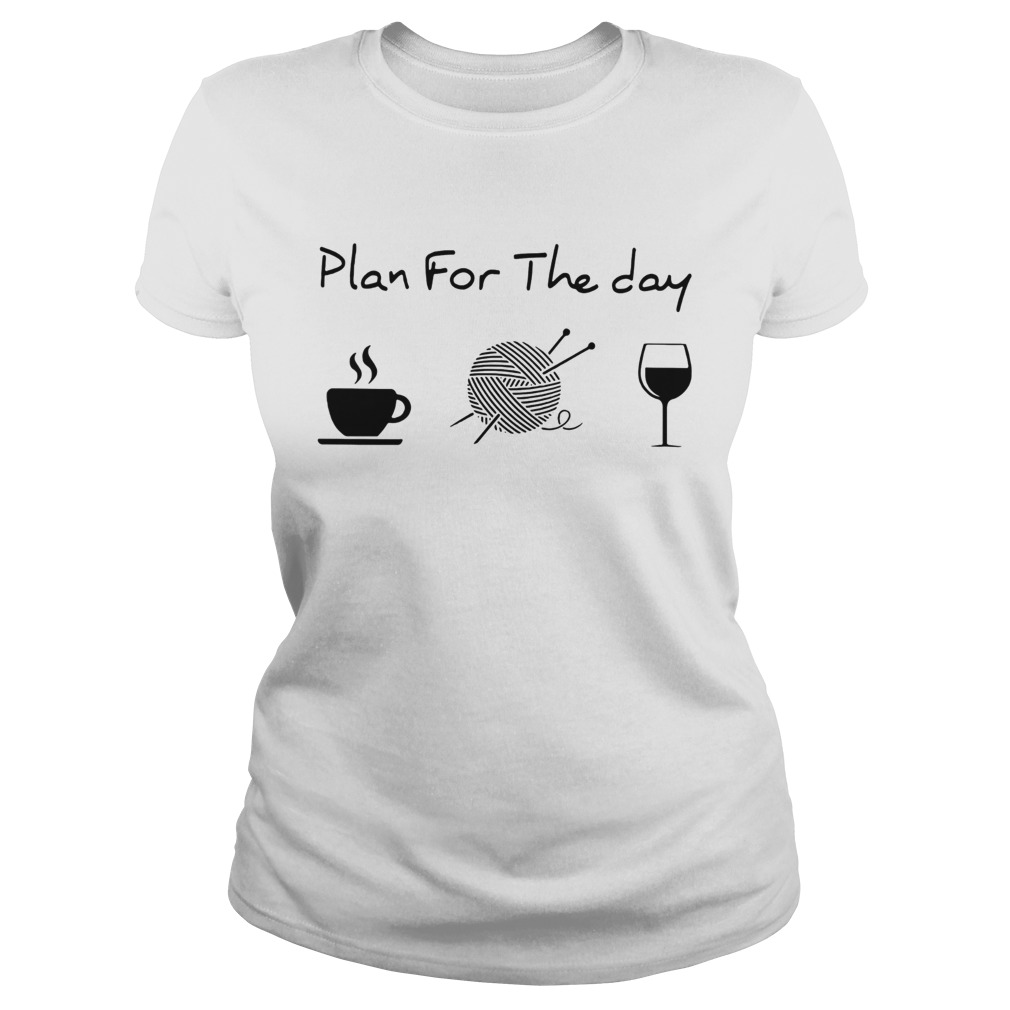 Plan For The Day Coffee Knitting Wine Classic Ladies