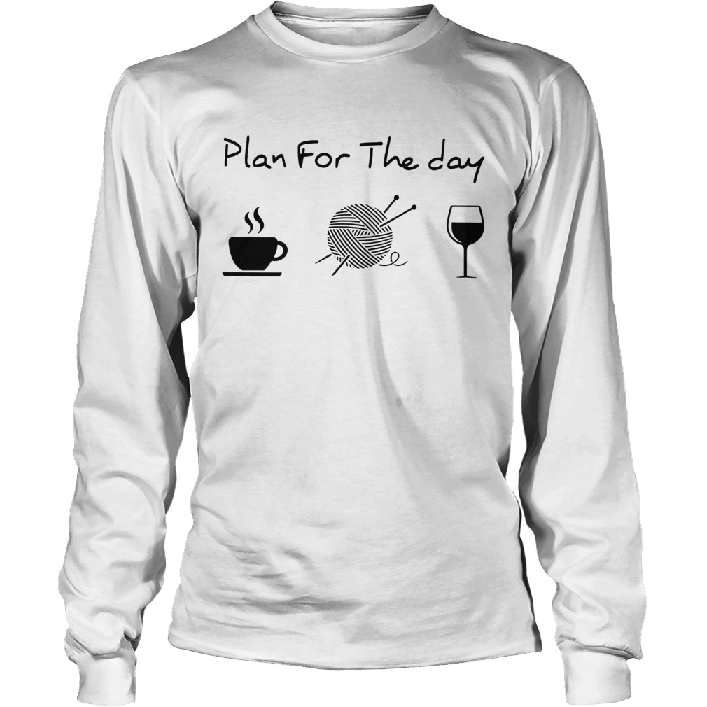 Plan For The Day Coffee Knitting Wine Long Sleeve