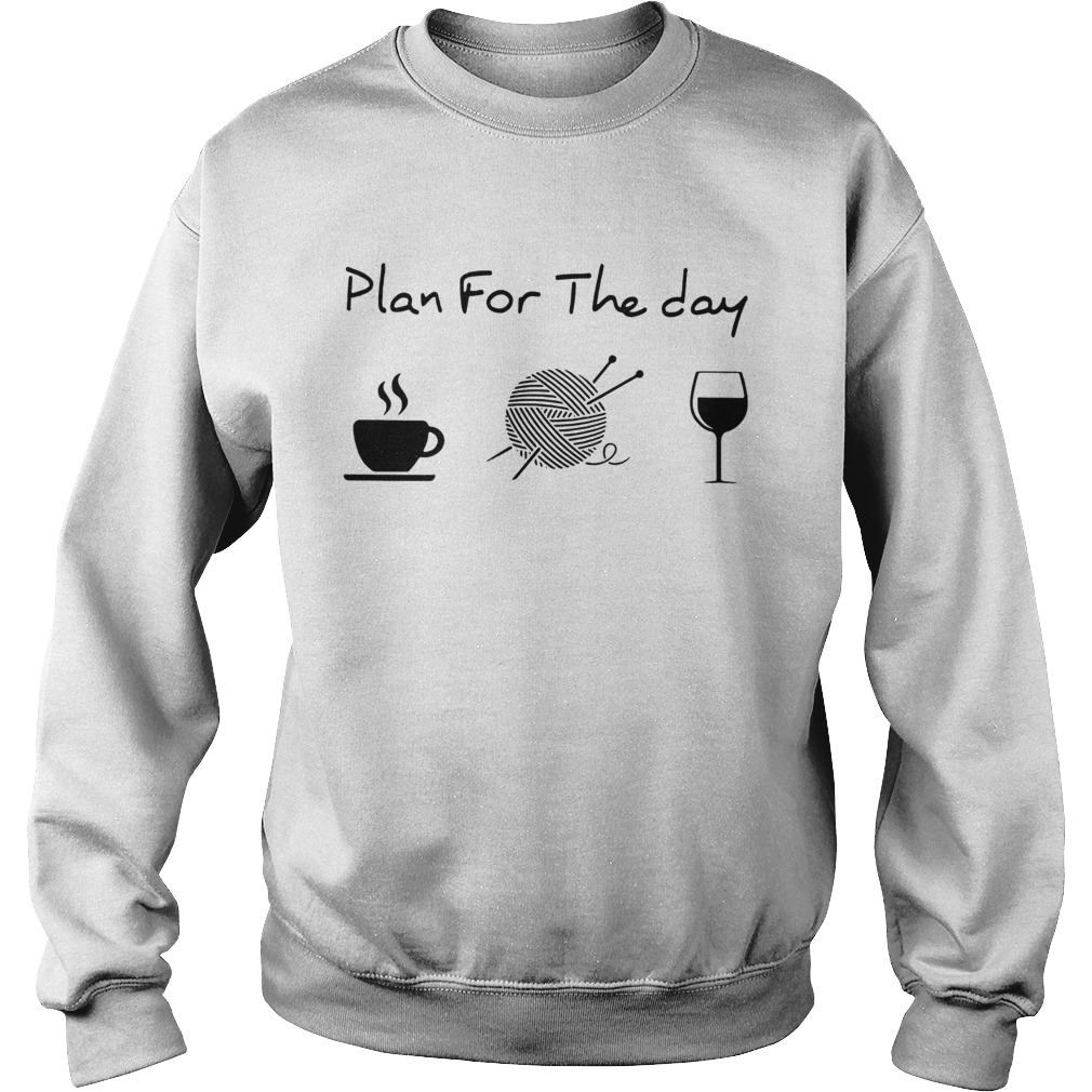 Plan For The Day Coffee Knitting Wine Sweatshirt