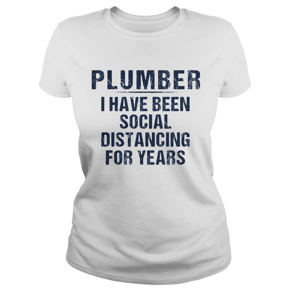 Plumber I have been social distancing for years Classic Ladies