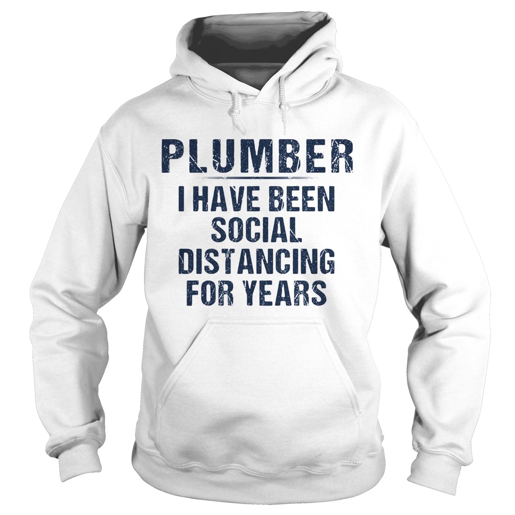 Plumber I have been social distancing for years Hoodie
