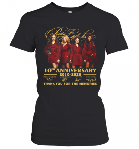 Pretty Little Liars 10Th Anniversary 2010 2020 Signatures Thank You For The Memories T-Shirt Classic Women's T-shirt