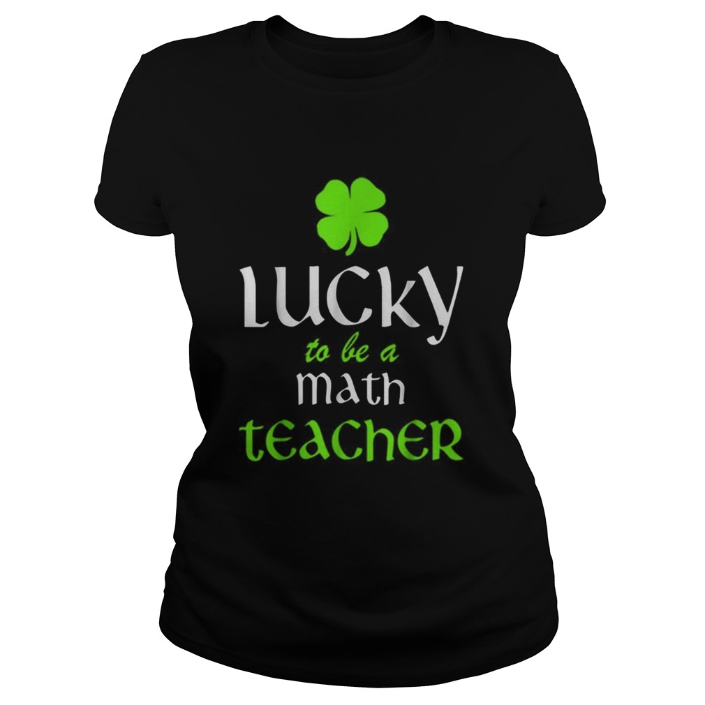 Pretty Lucky To Be A Math Teacher St Patricks Day Irish Classic Ladies
