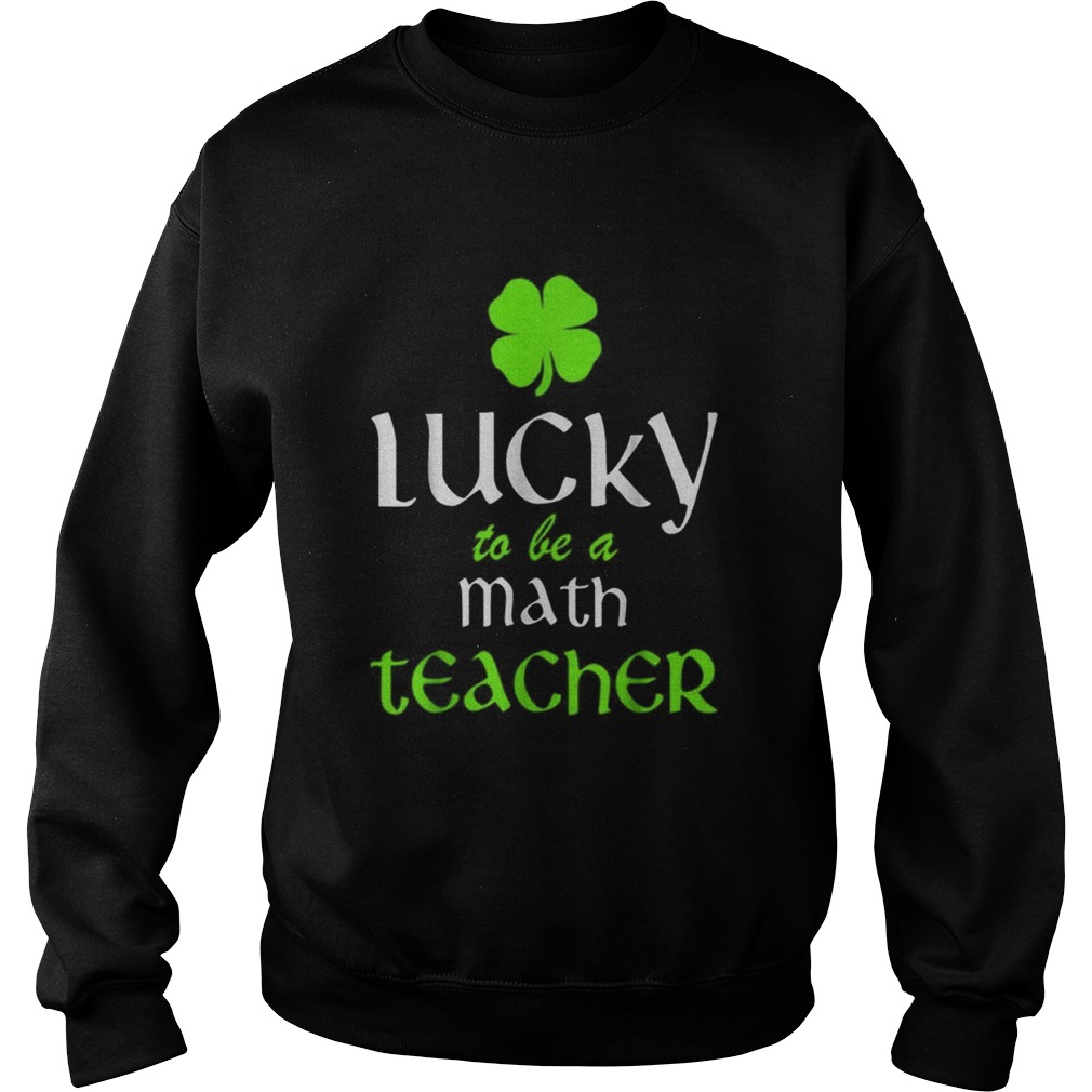 Pretty Lucky To Be A Math Teacher St Patricks Day Irish Sweatshirt