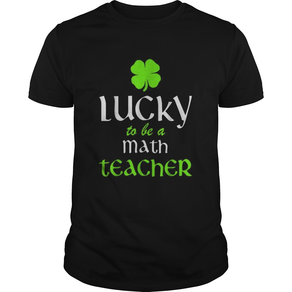 Pretty Lucky To Be A Math Teacher St Patricks Day Irish shirt