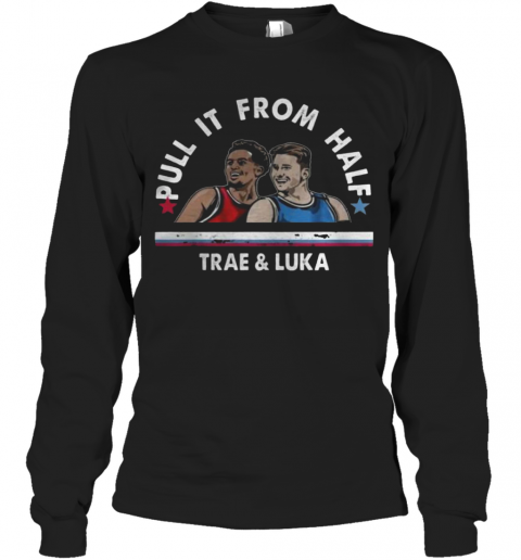 Pull It From Half Trae And Luka T-Shirt Long Sleeved T-shirt 