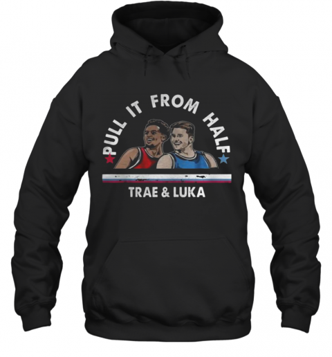 Pull It From Half Trae And Luka T-Shirt Unisex Hoodie