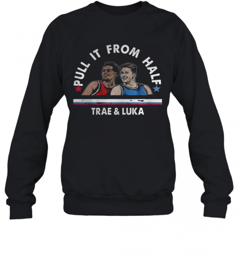 Pull It From Half Trae And Luka T-Shirt Unisex Sweatshirt
