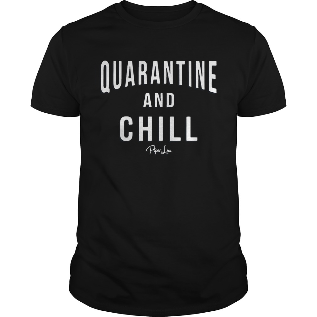 Quarantine And Chill Piper Lou shirt