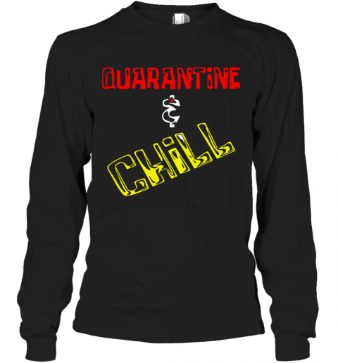 Quarantine And Chill T-Shirt Long Sleeved T-shirt 